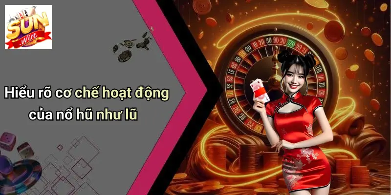 Nổ Hũ Như Lũ: Sức Hút Cuồng Nhiệt Của Thế Giới Slot Game Tại SUNWIN 3 Hiểu rõ cơ chế hoạt động của nổ hũ như lũ