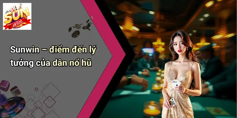 Nổ Hũ Như Lũ: Sức Hút Cuồng Nhiệt Của Thế Giới Slot Game Tại SUNWIN 2 Sunwin – điểm đến lý tưởng của dân nổ hũ
