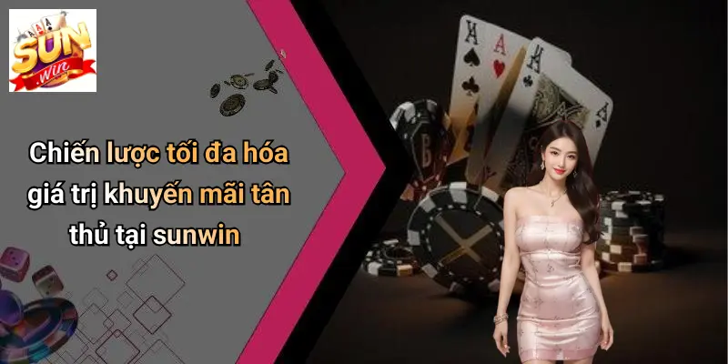 Khuyến Mãi Tân Thủ: Sức Hút Đặc Biệt Từ SUNWIN Cho Người Chơi Mới 5 Chiến lược tối đa hóa giá trị khuyến mãi tân thủ tại sunwin