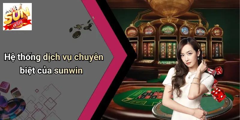 Về Chúng Tôi: SUNWIN - Điểm Đến Giải Trí Cá Cược Hấp Dẫn 2 Hệ thống dịch vụ chuyên biệt của sunwin