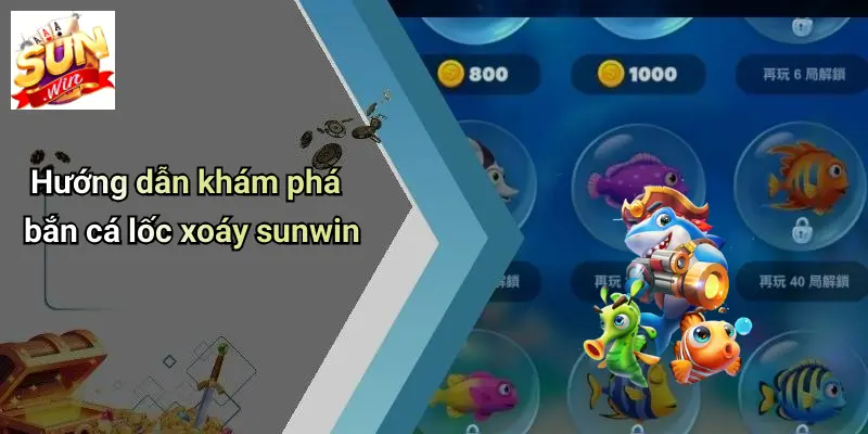 Bắn Cá Lốc Xoáy: Thế Giới Giải Trí Đỉnh Cao Cùng SUNWIN 2 Hướng dẫn khám phá bắn cá lốc xoáy sunwin