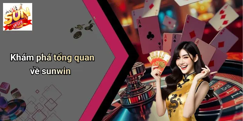SUNWIN 16 kham-pha-tong-quan-ve-sunwin