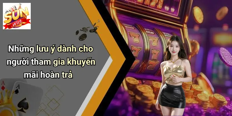 Khuyến Mãi Hoàn Trả: Đột Phá Cơ Hội Cho Người Chơi Tại SUNWIN 5 Những lưu ý dành cho người tham gia khuyến mãi hoàn trả