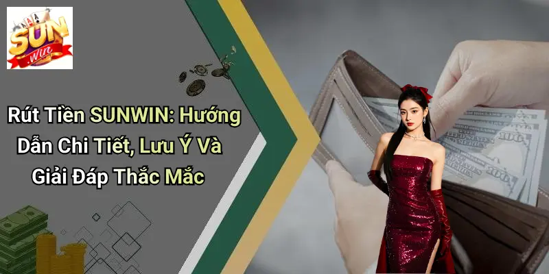 Liên Hệ Sunwin – Cổng Thông Tin Hỗ Trợ Khách Hàng 24/7 2 Rút Tiền SUNWIN: Hướng Dẫn Chi Tiết, Lưu Ý Và Giải Đáp Thắc Mắc