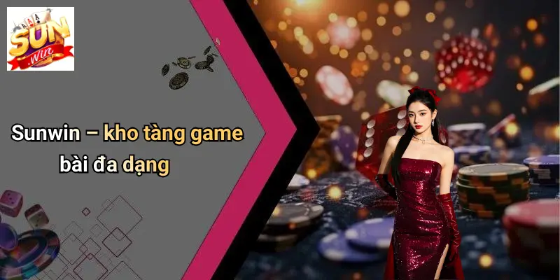 GAME BÀI SUNWIN: Sân Chơi Giải Trí Đa Dạng Cùng Công Nghệ Đỉnh Cao 1 Sunwin – kho tàng game bài đa dạng